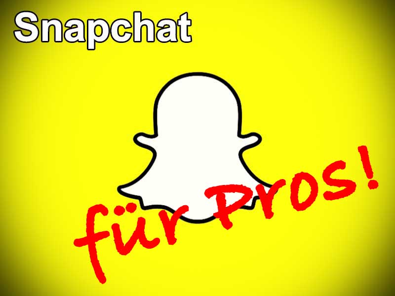 Snapchat für Pros!